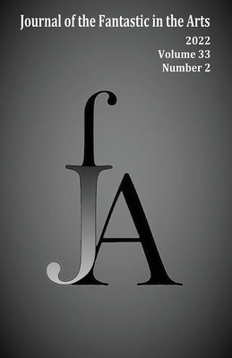 Journal of the Fantastic in the Arts (2022 - Volume 33 Number 2) by Jfa