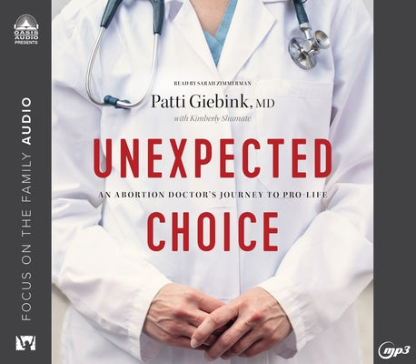 Unexpected Choice: An Abortion Doctor's Journey to Pro-Life by Giebink, Patti