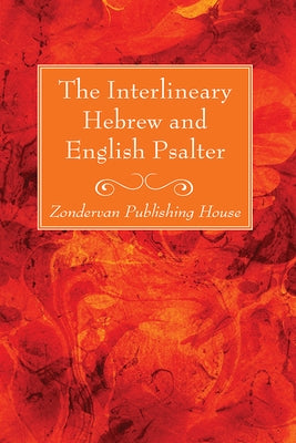 The Interlineary Hebrew and English Psalter by Zondervan Publishing House