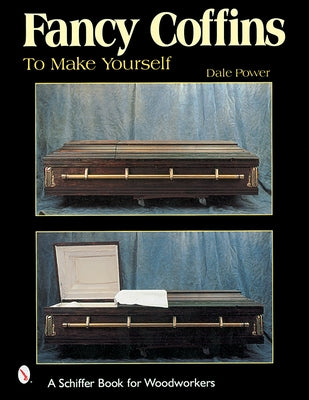 Fancy Coffins to Make Yourself by Power, Dale L.