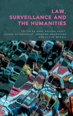 Law, Surveillance and the Humanities by Brunon-Ernst, Anne