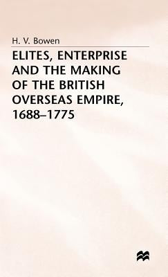 Elites, Enterprise and the Making of the British Overseas Empire1688-1775 by Bowen, H.