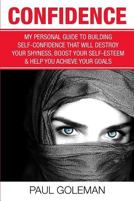 Confidence Code: An Easy and Step-by-Step Approach to Overcome Self-Doubt & Low Self-Esteem by Goleman, Paul