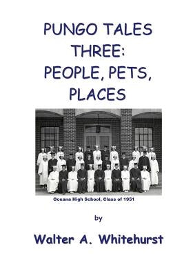 Pungo Tales Three: People, Pets, Places by Whitehurst, Walter A.