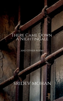 There Came Down A Nightingale and other poems by Mohan, Sridev