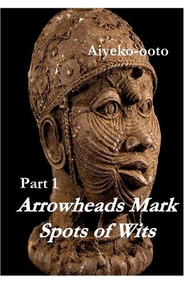 Arrowheads Mark Spots of Wits 1: Making of a King by Onadele, Cash