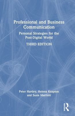 Professional and Business Communication: Personal Strategies for the Post-Digital World by Hartley, Peter