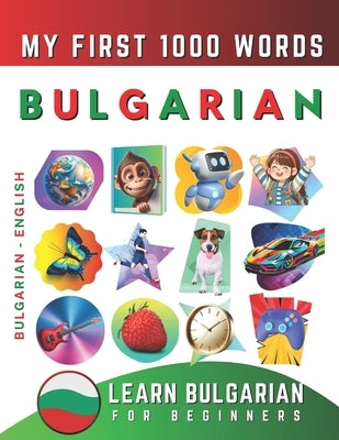 Learn Bulgarian for Beginners, My First 1000 Words: Bilingual Bulgarian - English Language Learning Book for Kids & Adults by Delarosa, Effie