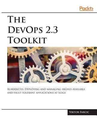 The DevOps 2.3 Toolkit by Farcic, Viktor