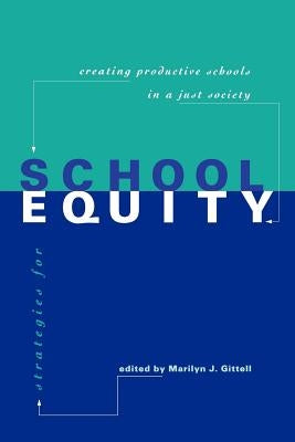Strategies for School Equity: Creating Productive Schools in a Just Society by Gittell, Marilyn J.