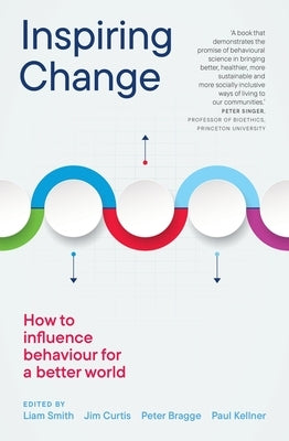 Inspiring Change: How to Influence Behaviour for a Better World by Smith, Liam