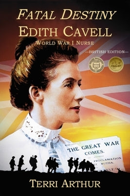 Fatal Destiny: Edith Cavell, World War I Nurse (UK Edition) by Arthur, Terri