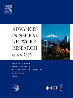 Advances in Neural Network Research: Ijcnn 2003 by Wunsch II, D. C.