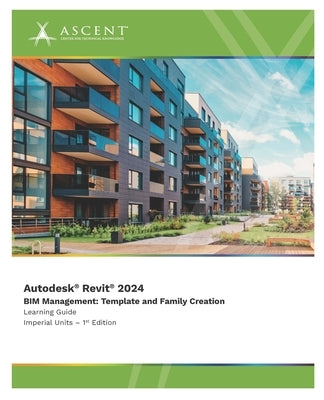 Autodesk Revit 2024 BIM Management: Template and Family Creation (Imperial Units) by Ascent - Center for Technical Knowledge