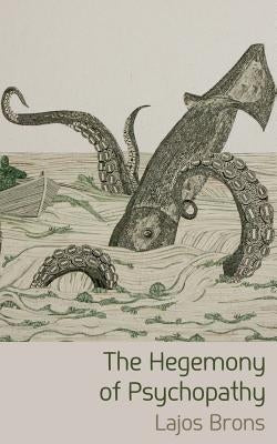 The Hegemony of Psychopathy by Brons, Lajos