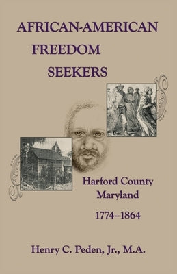 African-American Freedom Seekers, Harford County, Maryland, 1774-1864 by Peden, Henry, Jr.