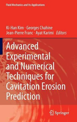 Advanced Experimental and Numerical Techniques for Cavitation Erosion Prediction by Kim, Ki-Han