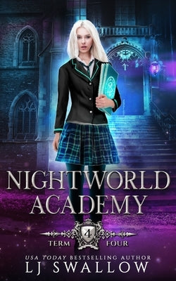 Nightworld Academy: Term Four by Swallow, Lj
