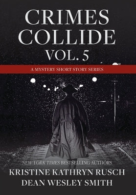 Crimes Collide, Vol. 5: A Mystery Short Story Series by Rusch, Kristine Kathryn