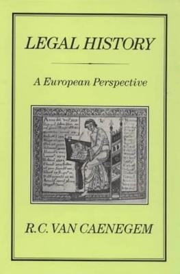 Legal History: A European Perspective by Van Caenegem, R. C.