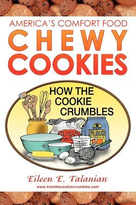 Chewy Cookies: America's Comfort Food by Talanian, Eileen E.