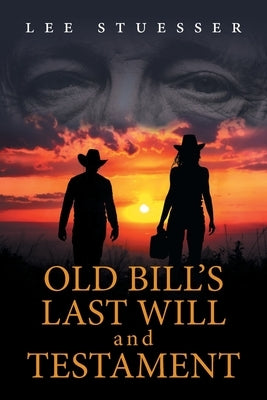 Old Bill's Last Will and Testament by Stuesser, Lee