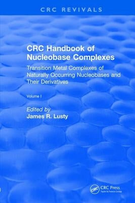 CRC Handbook of Nucleobase Complexes by Lusty, James R.