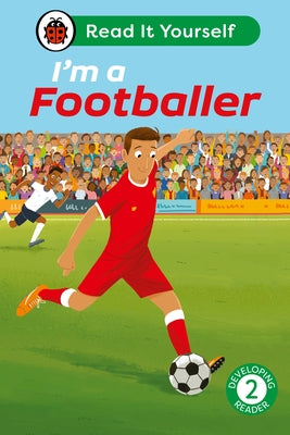 I'm a Footballer: Read It Yourself - Level 2 Developing Reader by Ladybird