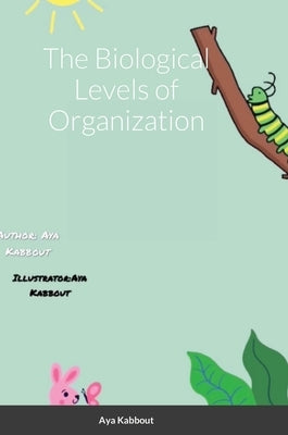 The Biological Levels of Organization by Kabbout, Aya
