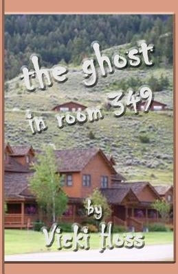 The Ghost in Room 349 by Hoss, Vicki