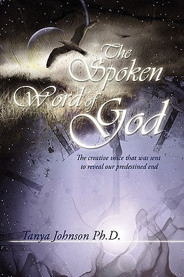 The Spoken Word Of God by Ph D., Tanya Johnson