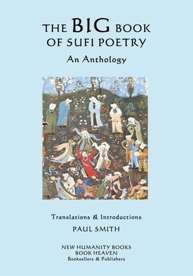 The Big Book of Sufi Poetry: An Anthology by Smith, Paul