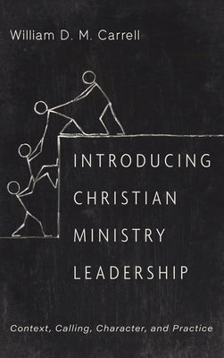 Introducing Christian Ministry Leadership by Carrell, William D. M.