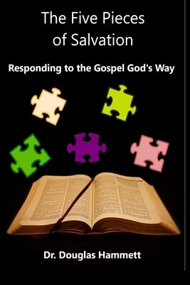 The Five Pieces of Salvation: Responding to the Gospel God's Way by Hammett, Douglas