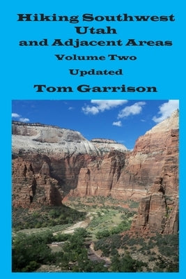 Hiking Southwest Utah and Adjacent Areas, Volume Two Updated by Garrison, Tom