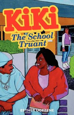 Kiki, the School Truant by Ugezene, Esther I.