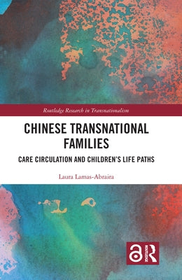 Chinese Transnational Families: Care Circulation and Children's Life Paths by Lamas-Abraira, Laura