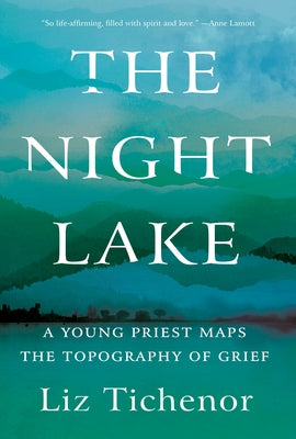 The Night Lake: A Young Priest Maps the Topography of Grief by Tichenor, Liz