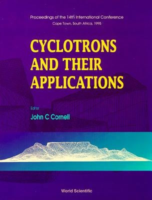 Cyclotrons and Their Applications - Proceedings of the 14th International Conference by Cornell, John Christopher
