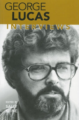 George Lucas: Interviews by Kline, Sally