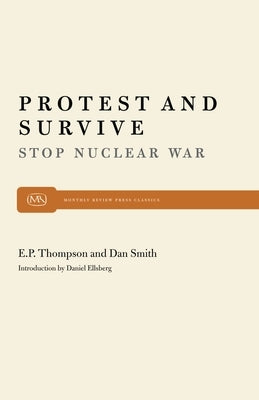 Protest and Survive by Thompson, E. P. P.