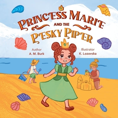 Princess Marie and the Pesky Piper by Burk, A. M.