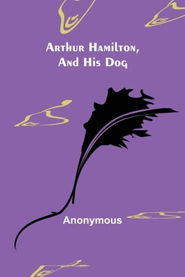 Arthur Hamilton, and His Dog by Anonymous