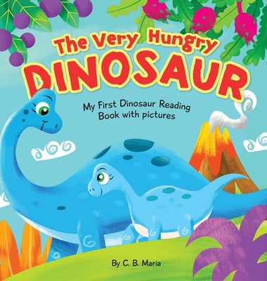 The Very Hungry Dinosaur: My First Dinosaur Reading Book with Pictures by Maria, C. B.
