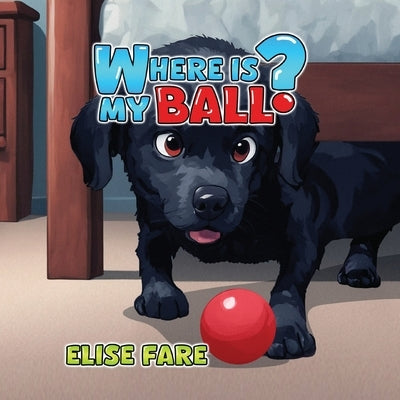 Where Is My Ball? by Fare, Elise