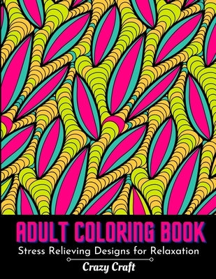 Adult Coloring Book: Stress Relieving Design For Relaxation: Abstract Adults Coloring Book for Self-Care and Mindfulness Activity by Craft, Crazy