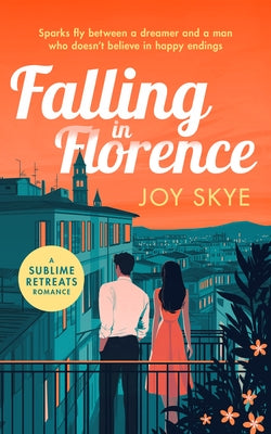 Falling in Florence: A Heart Warming, Feel-Good Romance about Love, Life and Family by Skye, Joy