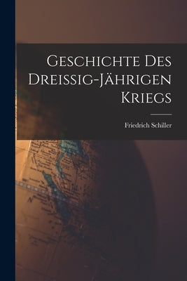 Geschichte des Dreissig-Jährigen Kriegs by Schiller, Friedrich