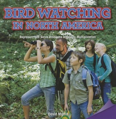 Bird Watching in North America: Represent and Solve Problems Involving Multiplication by Martin, David