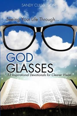 Seeing Your Life Through...GOD GLASSES by Culbertson, Sandy